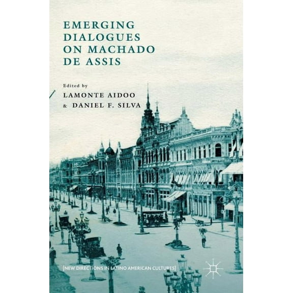 New Directions in Latino American Cultur Emerging Dialogues on Machado de Assis, (Hardcover)