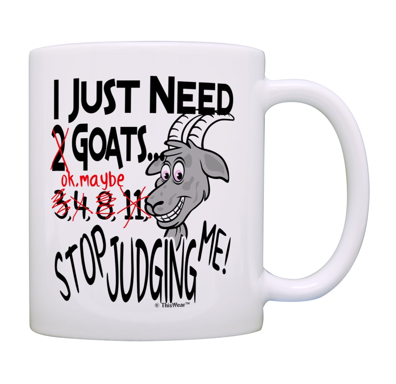 ThisWear Goat Mug I Just Need Goats Stop Judging Me Goat Themed Gifts