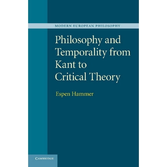 Modern European Philosophy Philosophy and Temporality from Kant to Critical Theory, (Paperback)