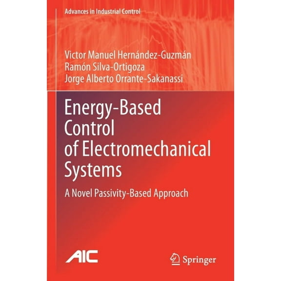 Advances in Industrial Control Energy-Based Control of Electromechanical Systems: A Novel Passivity-Based Approach, (Paperback)