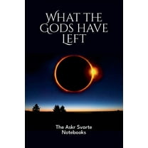 What the Gods have Left: The Askr Svarte Notebooks, (Paperback)
