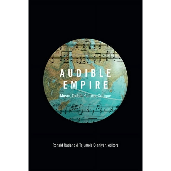 Refiguring American Music: Audible Empire : Music, Global Politics, Critique (Hardcover)
