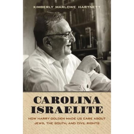 Pre-Owned Carolina Israelite: How Harry Golden Made Us Care about Jews, the South, and Civil Rights (Hardcover) 1469621037 9781469621036