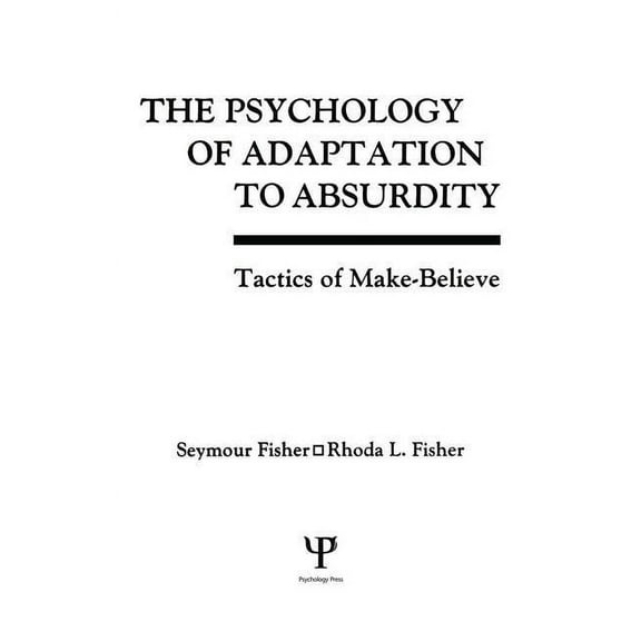 The Psychology of Adaptation To Absurdity: Tactics of Make-believe, (Paperback)