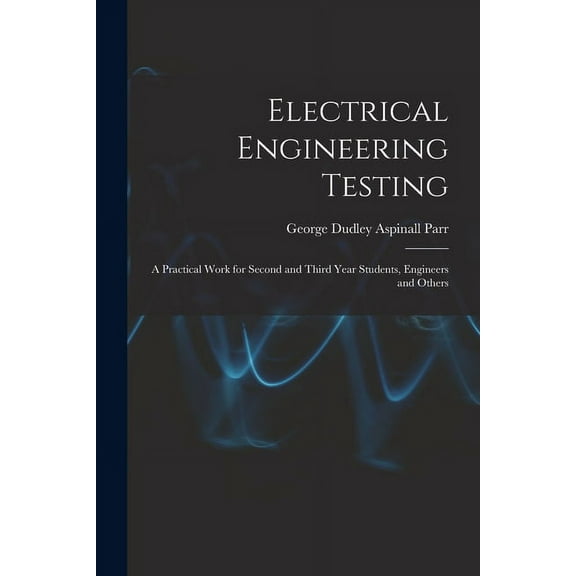 Electrical Engineering Testing: A Practical Work for Second and Third Year Students, Engineers and Others (Paperback)
