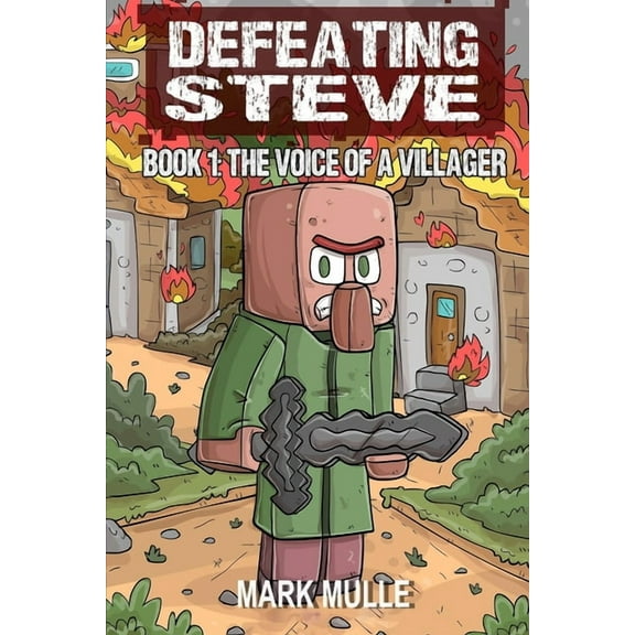 Defeating Steve Defeating Steve Book 1: The Voice of a Villager, Book 1, (Paperback)