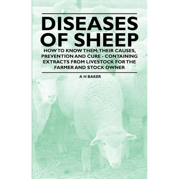 Diseases of Sheep - How to Know Them; Their Causes, Prevention and Cure - Containing Extracts from Livestock for the Far, (Paperback)