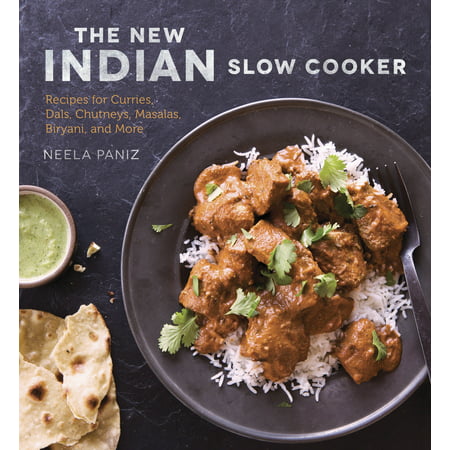 The New Indian Slow Cooker : Recipes for Curries, Dals, Chutneys, Masalas, Biryani, and