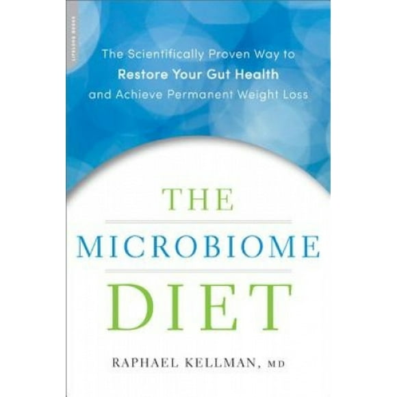 The Microbiome Diet: The Scientifically Proven Way to Restore Your Gut Health and Achieve Permanent Weight Loss