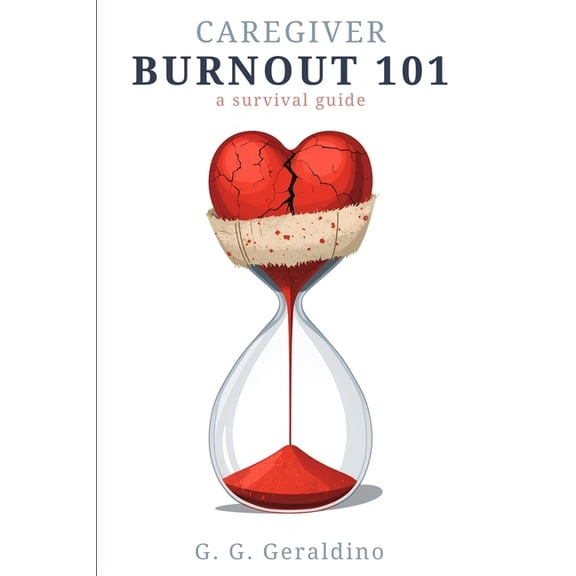 Caregiver Burnout 101: A Survival Guide, (Paperback)