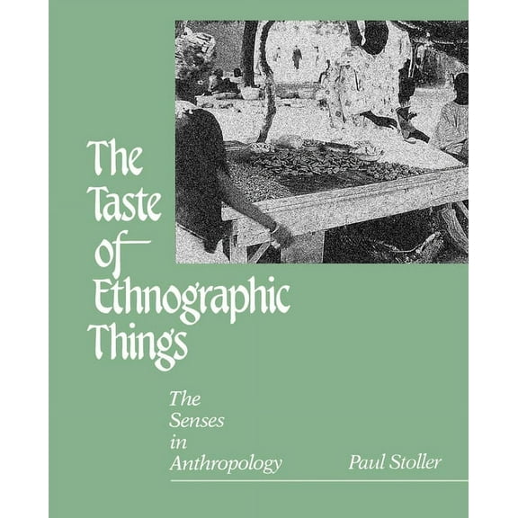 Contemporary Ethnography The Taste of Ethnographic Things: The Senses in Anthropology, (Paperback)