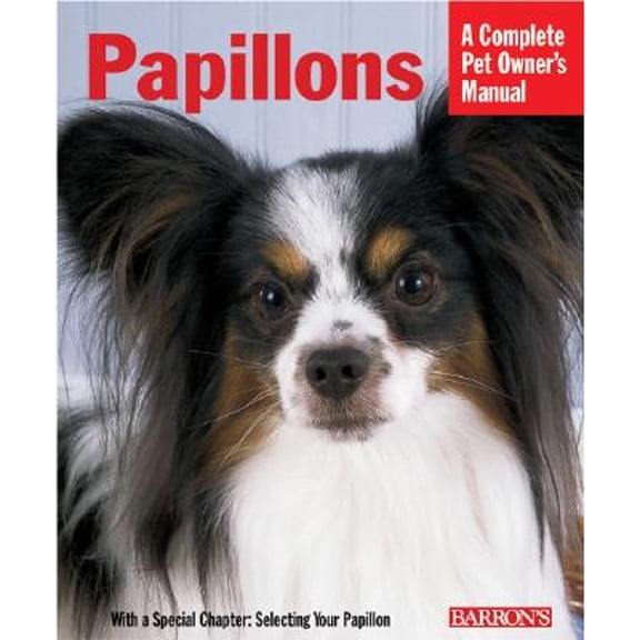 Pre-Owned Papillons: Everything About Purchase, Care, Nutrition, Behavior, and Training (Complete Pet Owner's Manual) (Paperback) 0764124196 9780764124198