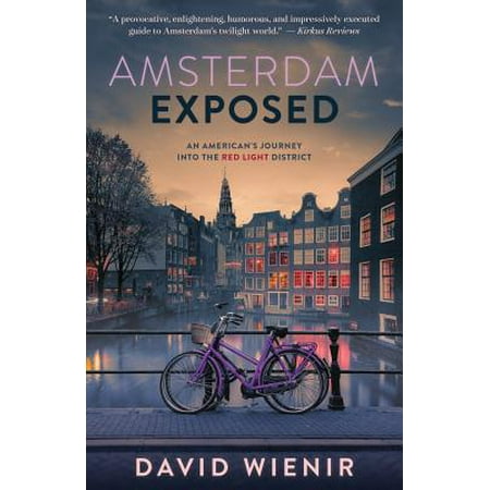 Amsterdam Exposed : An American's Journey Into the Red Light (Best Street In Amsterdam Red Light District)