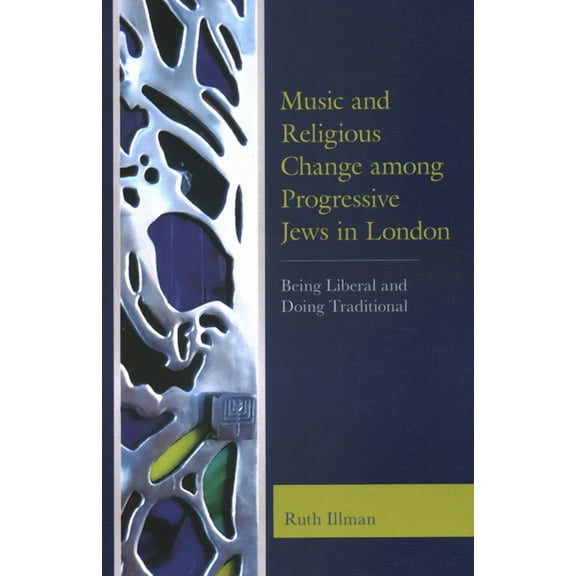 Music and Religious Change Among Progressive Jews in London: Being Liberal and Doing Traditional, (Paperback)