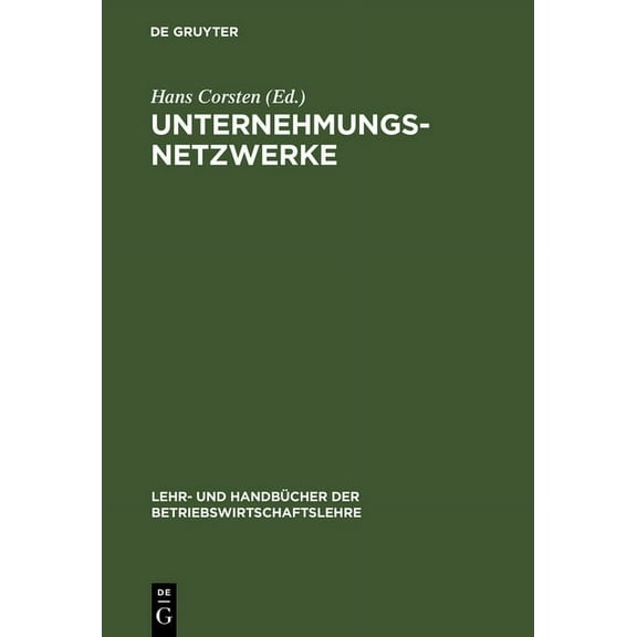 Lehr- Und Handbücher Der Betriebswirtsch Unternehmungsnetzwerke: Formen Unternehmungsübergreifender Zusammenarbeit, (Hardcover)