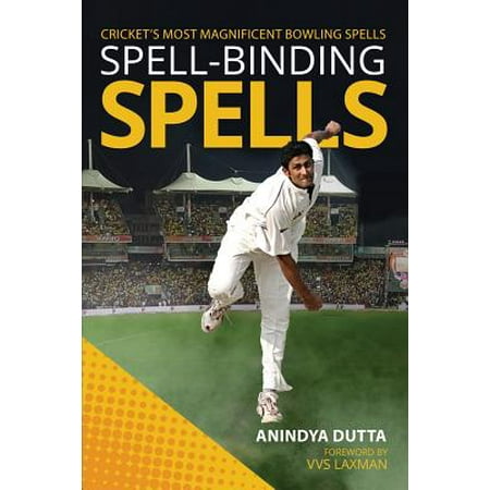 Spell-Binding Spells : Cricket's Most Magnificent Bowling