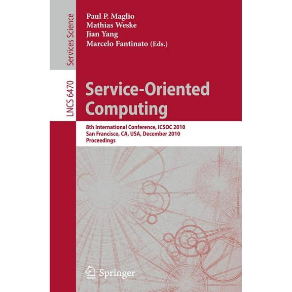 Service-Oriented Computing: 8th International Conference, Icsoc 2010, San Francisco, Ca, Usa, December 7-10, 2010. Proce, (Paperback)