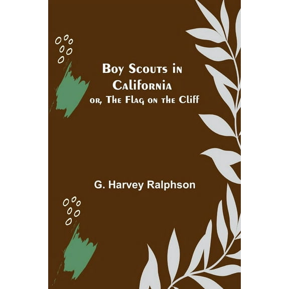 Boy Scouts in California; or, The Flag on the Cliff, (Paperback)