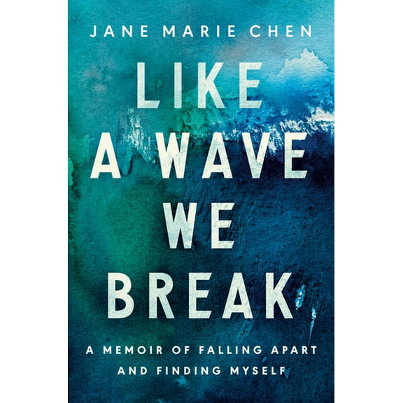 Like a Wave We Break: A Memoir of Falling Apart and Finding Myself, (Hardcover)