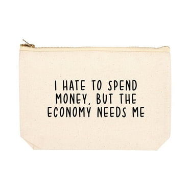 Koyal Wholesale Funny Makeup Bag Canvas Cosmetic Bag I Hate To Spend Money But The Economy Needs Me Makeup Pouch