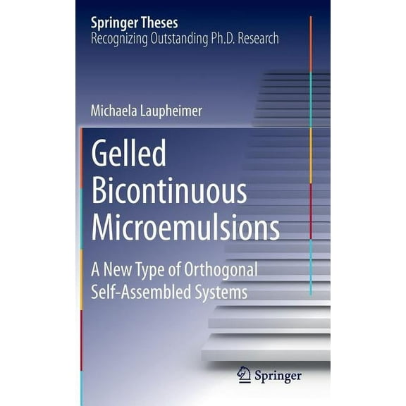 Springer Theses Gelled Bicontinuous Microemulsions: A New Type of Orthogonal Self-Assembled Systems, (Hardcover)