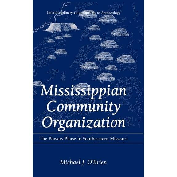 Interdisciplinary Contributions to Archa Mississippian Community Organization: The Powers Phase in Southeastern Missouri, (Hardcover)