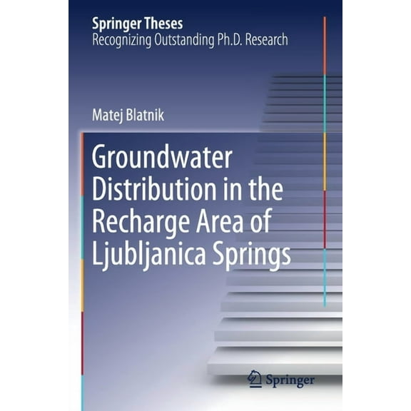 Springer Theses Groundwater Distribution in the Recharge Area of Ljubljanica Springs, (Paperback)
