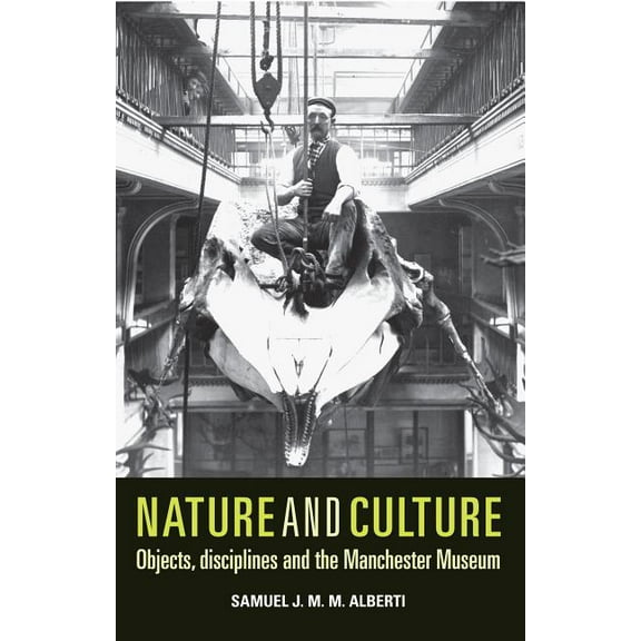 Nature and Culture: Objects, Disciplines and the Manchester Museum, (Paperback)