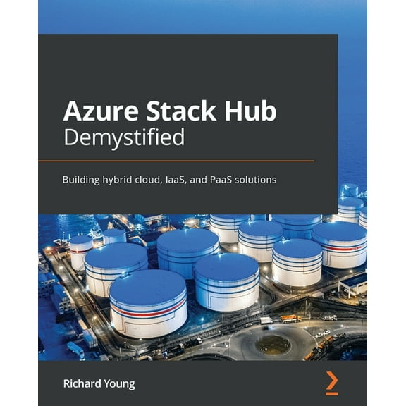 Azure Stack Hub Demystified: Building hybrid cloud, IaaS, and PaaS solutions, (Paperback)