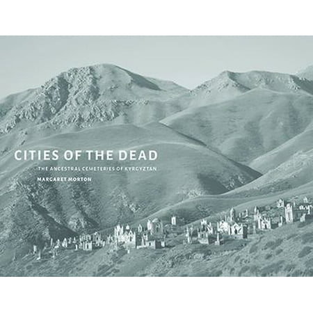 Cities of the Dead: The Ancestral Cemeteries of Kyrgyzstan