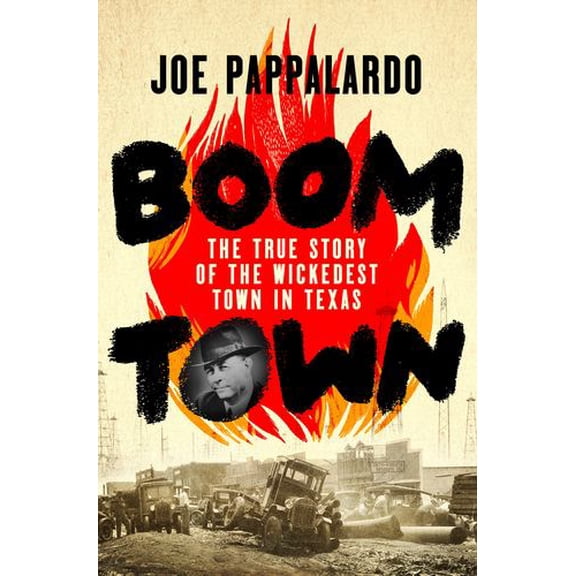 Boomtown: The True Story of the Wickedest Town in Texas
