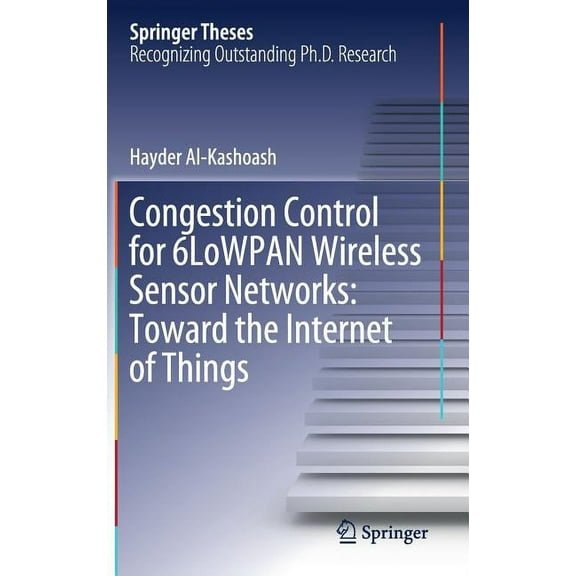 Springer Theses Congestion Control for 6lowpan Wireless Sensor Networks: Toward the Internet of Things, (Hardcover)