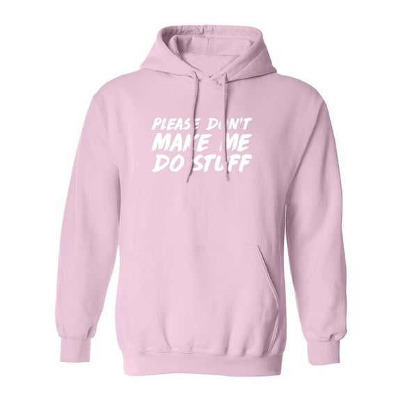 PLEASE DON'T MAKE ME DO STUFF Adult Hooded Sweatshirt