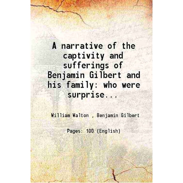 narrative of the captivity and sufferings of Benjamin Gilbert and his ...