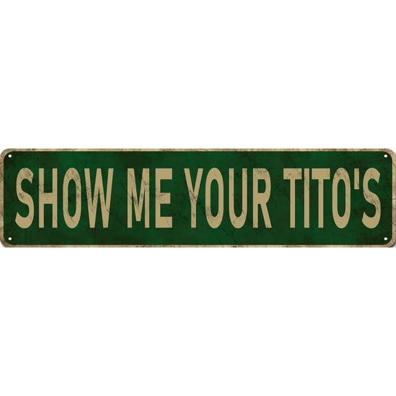 Show Me Your Tito's Metal Tin Sign for Home Bar Man Cave Vintage Wall Decor 12x8 Inch