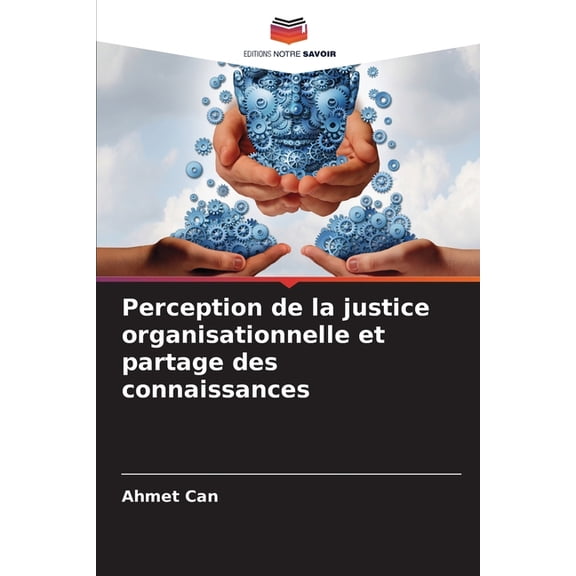 Perception de la justice organisationnelle et partage des connaissances, (Paperback)
