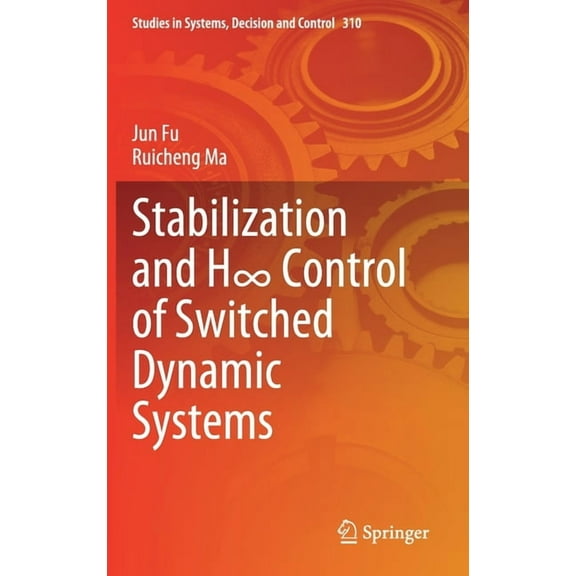 Studies in Systems, Decision and Control Stabilization and H∞ Control of Switched Dynamic Systems, Book 310, (Hardcover)
