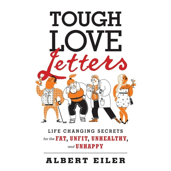 Tough Love Letters: Life Changing Secrets for the Fat, Unfit, Unhealthy, and Unhappy (Paperback)
