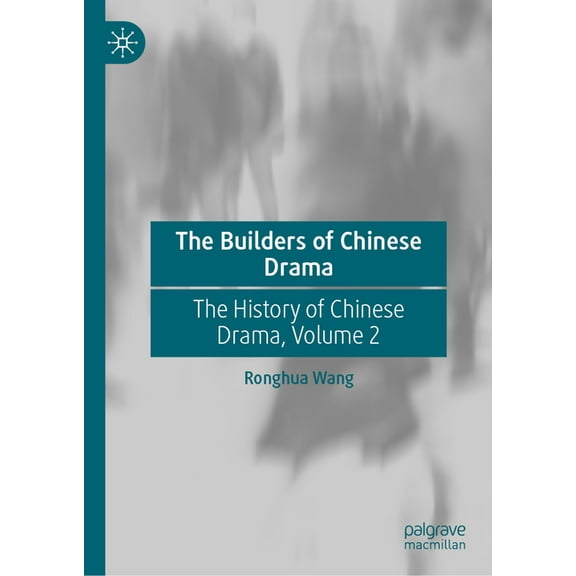 The Builders of Chinese Drama: The History of Chinese Drama, Volume 2, (Hardcover)