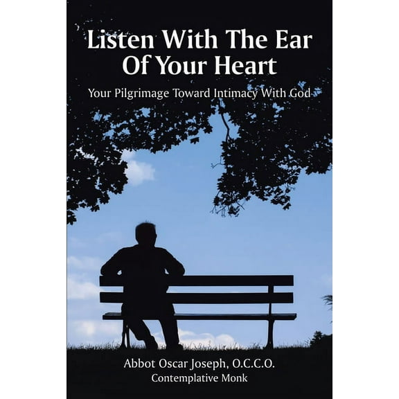 Listen with the Ear of Your Heart: Your Pilgrimage Toward Intimacy With God (Paperback)