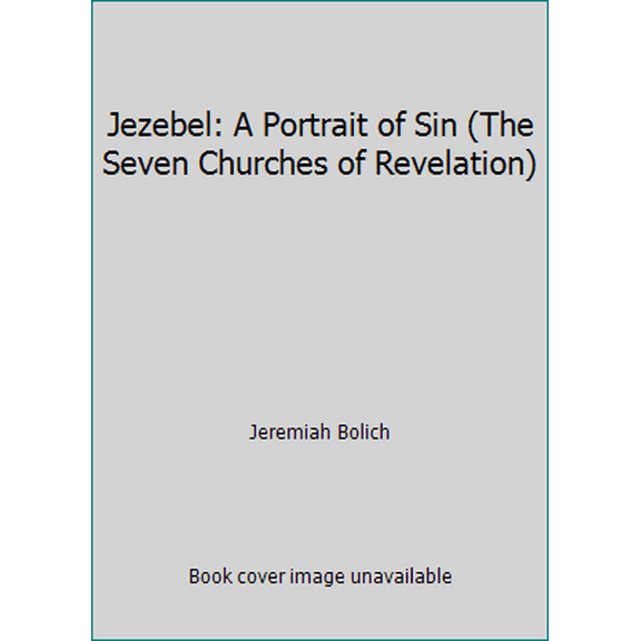 Pre-Owned Jezebel: A Portrait of Sin (The Seven Churches of Revelation) (Paperback) 0615760716 9780615760711