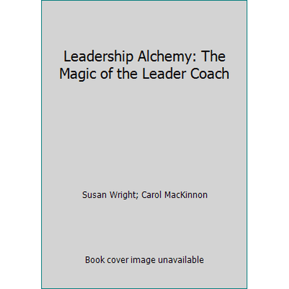 Pre-Owned Leadership Alchemy: The Magic of the Leader Coach (Paperback) 097332600X 9780973326000