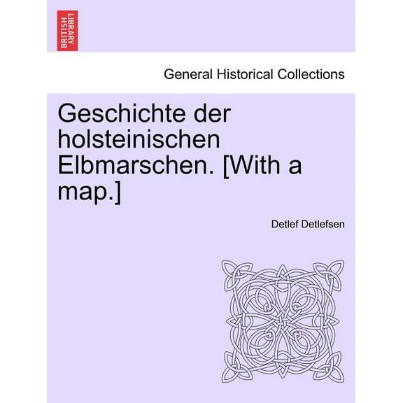 Geschichte Der Holsteinischen Elbmarschen. [With a Map.] Erster Band (Paperback)