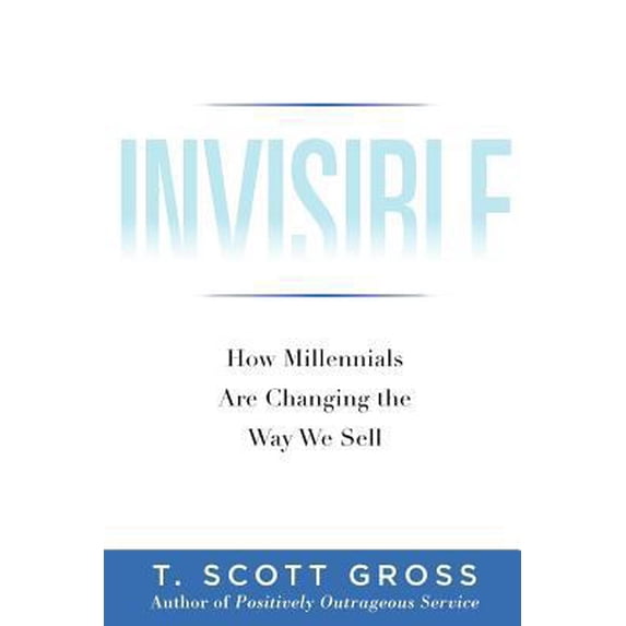 Pre-Owned Invisible: How Millennials Are Changing the Way We Sell (Hardcover) 098330209X 9780983302094