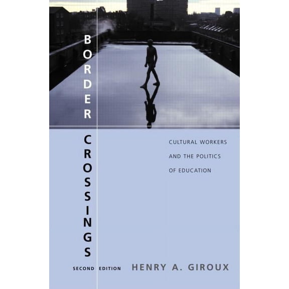 Border Crossings: Cultural Workers and the Politics of Education, (Paperback)