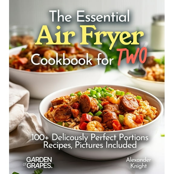 Air Fryer Collection The Essential Air Fryer Cookbook for Two: 100  Perfect Portions Recipes, Pictures Included, (Paperback)