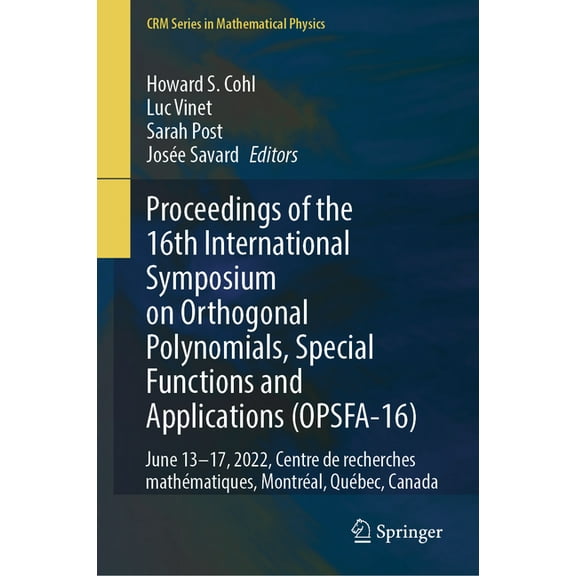 Crm Mathematical Physics Proceedings of the 16th International Symposium on Orthogonal Polynomials, Special Functions and Applications (Opsfa-16), (Hardcover)