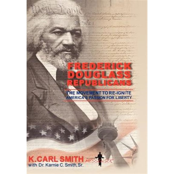 Pre-Owned Frederick Douglass Republicans: The Movement to Re-Ignite America's Passion for Liberty -- K. Carl Smith