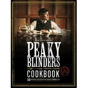 Peaky Blinders: The Official Peaky Blinders Cookbook : 50 Recipes Selected by The Shelby Company Ltd (Hardcover)