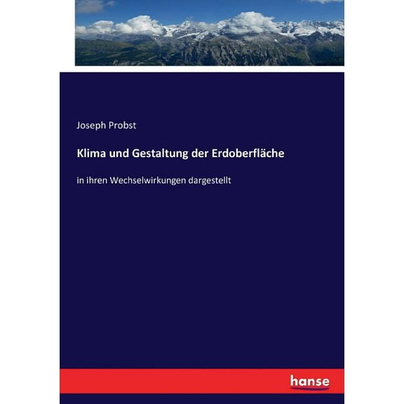 Klima und Gestaltung der Erdoberfläche: in ihren Wechselwirkungen dargestellt, (Paperback)